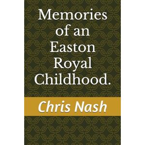 Nash, Christopher John Memories of an Easton Royal Childhood. Nash, Christopher John Memories of an Easton Royal Childhood.