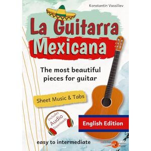 Vassiliev, Konstantin La Guitarra Mexicana: The most beautiful pieces for guitar – easy and intermediate guitar music • Guitar Sheet Music & Tabs • Includes Audio Downloads (English Edition) (Easy Guitar) Vassiliev, Konstantin La Guitarra Mexicana: The most beautiful pieces for guitar – easy and intermediate guitar music • Guitar Sheet Music & Tabs • Includes Audio Downloads (English Edition) (Easy Guitar)
