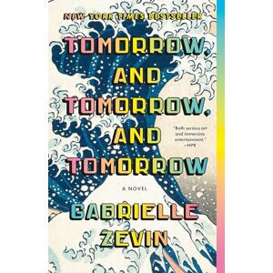 Zevin, Gabrielle Tomorrow, and Tomorrow, and Tomorrow: A Novel Zevin, Gabrielle Tomorrow, and Tomorrow, and Tomorrow: A Novel