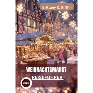 Griffin WEIHNACHTSMARKT REISEFÜHRER 2025: Top-Weihnachtsmärkte, schillernde Beleuchtung, saisonale Speisen und Traditionen Griffin WEIHNACHTSMARKT REISEFÜHRER 2025: Top-Weihnachtsmärkte, schillernde Beleuchtung, saisonale Speisen und Traditionen