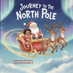Perrin, A. M. Journey To The North Pole: Journey To The North Pole (William’s North Pole Wish Series) Perrin, A. M. Journey To The North Pole: Journey To The North Pole (William’s North Pole Wish Series)