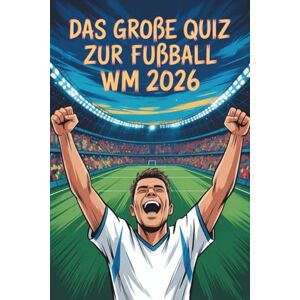 Fußball, NW Das große Quiz zur Fußball WM 2026 – Teste dein Wissen zur Fussball WM 2026: Stars, Spiele, Rekorde & Skandale Fußball, NW Das große Quiz zur Fußball WM 2026 – Teste dein Wissen zur Fussball WM 2026: Stars, Spiele, Rekorde & Skandale