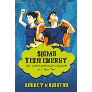 Kaihatsu, Audrey SIGMA TEEN ENERGY: How to build Unshakeable Confidence as a Sigma Teen (The Daily Zen Hacks Series: Mindfulness, Resilience & Real-Life Calm) Kaihatsu, Audrey SIGMA TEEN ENERGY: How to build Unshakeable Confidence as a Sigma Teen (The Daily Zen Hacks Series: Mindfulness, Resilience & Real-Life Calm)