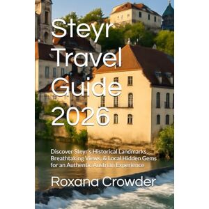 Crowder, Roxana Steyr Travel Guide 2026: Discover Steyr’s Historical Landmarks, Breathtaking Views, & Local Hidden Gems for an Authentic Austrian Experience Crowder, Roxana Steyr Travel Guide 2026: Discover Steyr’s Historical Landmarks, Breathtaking Views, & Local Hidden Gems for an Authentic Austrian Experience