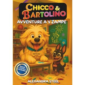 STEEL, ALEXANDRA CHICCO & BARTOLINO: AVVENTURE A 4 ZAMPE Libro illustrato divertente per bambini dai 3 agli 8 anni; Storie buffe della buonanotte con animali; ... illustrazioni colorate + bonus da colorare STEEL, ALEXANDRA CHICCO & BARTOLINO: AVVENTURE A 4 ZAMPE Libro illustrato divertente per bambini dai 3 agli 8 anni; Storie buffe della buonanotte con animali; ... illustrazioni colorate + bonus da colorare