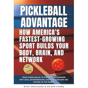 Brochard, Nicci The Pickleball Advantage: How America’s Fastest-Growing Sport Builds Your Body, Brain, and Network Brochard, Nicci The Pickleball Advantage: How America’s Fastest-Growing Sport Builds Your Body, Brain, and Network
