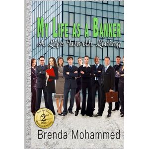 Mohammed, Mrs. Brenda C. My Life as a Banker: A Life worth Living (Four- book Memoir Series) Mohammed, Mrs. Brenda C. My Life as a Banker: A Life worth Living (Four- book Memoir Series)