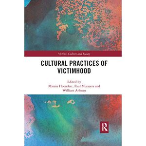 Cultural Practices of Victimhood (Victims, Culture and Society) Cultural Practices of Victimhood (Victims, Culture and Society)