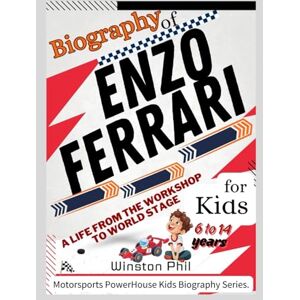 Phil, Winston Biography of Enzo Ferrari A Life from the Workshop to World Stage. Biography for Kids Phil, Winston Biography of Enzo Ferrari A Life from the Workshop to World Stage. Biography for Kids