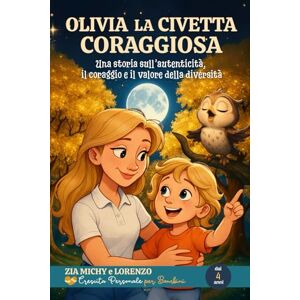 BRESAZ, MICHELA LA CIVETTA CORAGGIOSA: Una storia su autenticità, coraggio e il valore della diversità (ZIA MICHY E LORENZO) BRESAZ, MICHELA LA CIVETTA CORAGGIOSA: Una storia su autenticità, coraggio e il valore della diversità (ZIA MICHY E LORENZO)