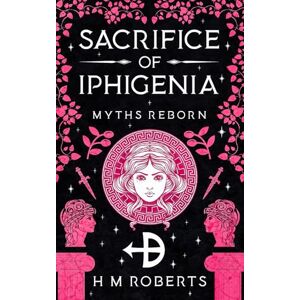 Roberts Sacrifice of Iphigenia: Epic Greek myth retelling (Myths Reborn) Roberts Sacrifice of Iphigenia: Epic Greek myth retelling (Myths Reborn)