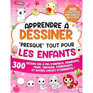 Learning, Special Art Apprendre à Dessiner "Presque" Tout Pour Les Enfants: 300 Dessins Pas à Pas d’Animaux, Friandises, Mode, Fantaisie, Événements et Autres Choses Etonnantes ! (Apprendre à Dessiner pour Enfants) Learning, Special Art Apprendre à Dessiner "Presque" Tout Pour Les Enfants: 300 Dessins Pas à Pas d’Animaux, Friandises, Mode, Fantaisie, Événements et Autres Choses Etonnantes ! (Apprendre à Dessiner pour Enfants)