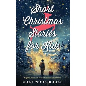 Books, Cozy Nook Short Christmas Stories for Kids: Magical Tales for Your Christmas Countdown Books, Cozy Nook Short Christmas Stories for Kids: Magical Tales for Your Christmas Countdown