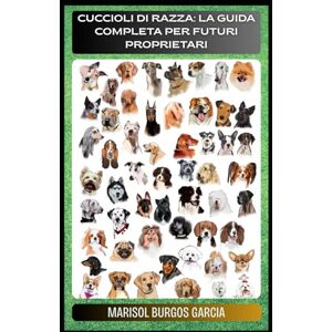 Burgos Garcia, Marisol Cuccioli di Razza: La Guida Completa per Futuri Proprietari Burgos Garcia, Marisol Cuccioli di Razza: La Guida Completa per Futuri Proprietari