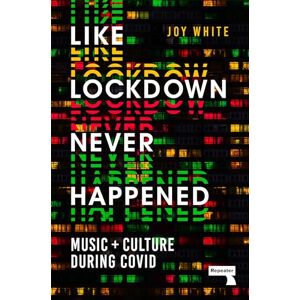 Joy White Like Lockdown Never Happened: Music and Culture During Covid Joy White Like Lockdown Never Happened: Music and Culture During Covid