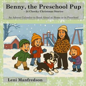 Manfredson, Leni Benny, the Preschool Pup – 24 Cheeky Christmas Stories: An Advent Calendar to Read Aloud at Home or in Preschool Manfredson, Leni Benny, the Preschool Pup – 24 Cheeky Christmas Stories: An Advent Calendar to Read Aloud at Home or in Preschool