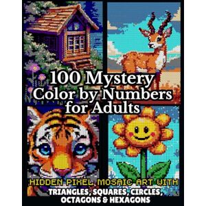 abed, sadek 100 Mystery Color by Numbers for Adults: Hidden Pixel Mosaic Art with Triangles, Squares, Circles, Octagons & Hexagons Pixel Art Coloring Book for ... (100 Creative Hidden Picture Color by Number) abed, sadek 100 Mystery Color by Numbers for Adults: Hidden Pixel Mosaic Art with Triangles, Squares, Circles, Octagons & Hexagons Pixel Art Coloring Book for ... (100 Creative Hidden Picture Color by Number)