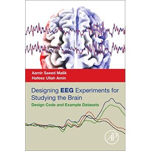Malik, Aamir Saeed Designing EEG Experiments for Studying the Brain: Design Code and Example Datasets Malik, Aamir Saeed Designing EEG Experiments for Studying the Brain: Design Code and Example Datasets