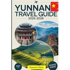 Allen, Dawson Yunnan Travel Guide 2025–2026: Experience the Southwestern Province in China Like Never Before: Lijiang Old Town, Tiger Leaping Gorge, Shangri-La, ... Destinations in China’s Southwest Gem Allen, Dawson Yunnan Travel Guide 2025–2026: Experience the Southwestern Province in China Like Never Before: Lijiang Old Town, Tiger Leaping Gorge, Shangri-La, ... Destinations in China’s Southwest Gem