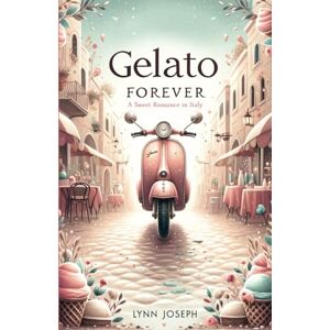 Joseph, Lynn Gelato Forever: A Sweet Romance in Italy: 1 (The Walker Sisters Forever Series) Joseph, Lynn Gelato Forever: A Sweet Romance in Italy: 1 (The Walker Sisters Forever Series)