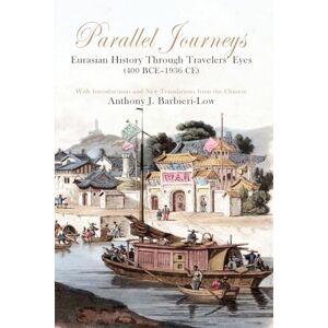 Barbieri-Low, Anthony J Parallel Journeys: Eurasian History Through Travelers' Eyes (400 BCE-1936 CE) Barbieri-Low, Anthony J Parallel Journeys: Eurasian History Through Travelers' Eyes (400 BCE-1936 CE)