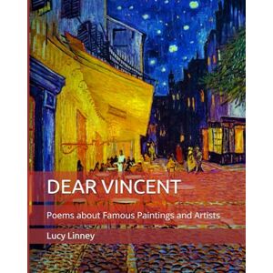 Linney, Lucy Ann DEAR VINCENT: Poems about Famous Paintings and Artists Linney, Lucy Ann DEAR VINCENT: Poems about Famous Paintings and Artists