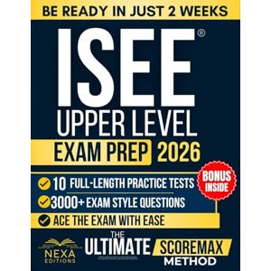 C. Maxwell, Ethan ISEE Upper Level Exam Prep: 3,000+ Practice Questions, Full-Length Tests, Detailed Explanations, Vocabulary Builder, and Complete Review for All Sections C. Maxwell, Ethan ISEE Upper Level Exam Prep: 3,000+ Practice Questions, Full-Length Tests, Detailed Explanations, Vocabulary Builder, and Complete Review for All Sections