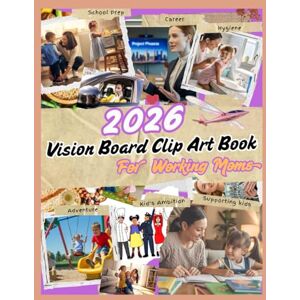 Creations, VisionSpark 2026 Vision Board Clip Art Book for Working Moms: A Creative Vision Board Tool Designed to Empower Working Moms to Dream Bigger, Plan Smarter, and ... Goals with Balance, Confidence, and Purpose. Creations, VisionSpark 2026 Vision Board Clip Art Book for Working Moms: A Creative Vision Board Tool Designed to Empower Working Moms to Dream Bigger, Plan Smarter, and ... Goals with Balance, Confidence, and Purpose.
