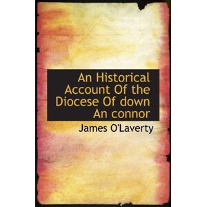 O'Laverty, James An Historical Account Of the Diocese Of down An connor O'Laverty, James An Historical Account Of the Diocese Of down An connor
