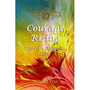 Dye, Ginny Courage Rising: (# 16 in The Bregdan Chronicles Historical Fiction Romance Series) Dye, Ginny Courage Rising: (# 16 in The Bregdan Chronicles Historical Fiction Romance Series)