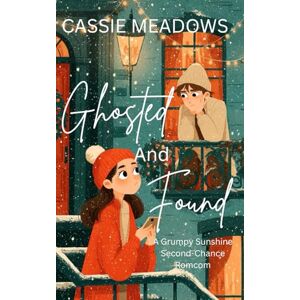 Meadows, Cassie Ghosted And Found: A Grumpy Sunshine, Enemies To Lovers, Forced Proximity Second Chance Romantic Comedy (Second Chance Network) Meadows, Cassie Ghosted And Found: A Grumpy Sunshine, Enemies To Lovers, Forced Proximity Second Chance Romantic Comedy (Second Chance Network)