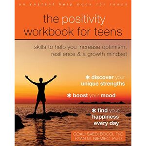 Bocci, Goali Saedi The Positivity Workbook for Teens: Skills to Help You Increase Optimism, Resilience, and a Growth Mindset Bocci, Goali Saedi The Positivity Workbook for Teens: Skills to Help You Increase Optimism, Resilience, and a Growth Mindset