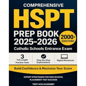 Academy, Test Ace Comprehensive HSPT Prep Book 2025-2026: Catholic Schools Entrance Exam with 3 Full-Length Practice Tests, 2000+Questions & Explanations: Build Confidence and Maximize Scores with Expert Strategies Academy, Test Ace Comprehensive HSPT Prep Book 2025-2026: Catholic Schools Entrance Exam with 3 Full-Length Practice Tests, 2000+Questions & Explanations: Build Confidence and Maximize Scores with Expert Strategies