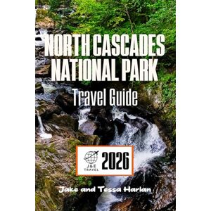 Harlan, Jake and Tessa North Cascades National Park Travel Guide: Explore Majestic Trails, Hidden Lakes, and Wildlife in One of America’s Most Untouched Wildernesses (National Park Around US and Canada) Harlan, Jake and Tessa North Cascades National Park Travel Guide: Explore Majestic Trails, Hidden Lakes, and Wildlife in One of America’s Most Untouched Wildernesses (National Park Around US and Canada)