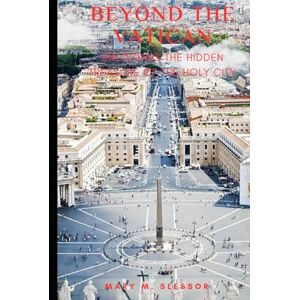 M. Slessor, Mary BEYOND THE VATICAN: Unlocking the Hidden Treasures of the Holy City M. Slessor, Mary BEYOND THE VATICAN: Unlocking the Hidden Treasures of the Holy City