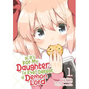 Chirolu If It's for My Daughter, I'd Even Defeat a Demon Lord (Manga) Vol. 1 Chirolu If It's for My Daughter, I'd Even Defeat a Demon Lord (Manga) Vol. 1