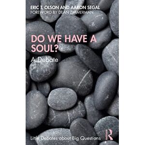 Olson, Eric T. Do We Have a Soul?: A Debate (Little Debates about Big Questions) Olson, Eric T. Do We Have a Soul?: A Debate (Little Debates about Big Questions)