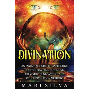 Silva Divination: An Essential Guide to Astrology, Numerology, Tarot Reading, Palmistry, Runecasting, and Other Divination Methods (Psychic Abilities) Silva Divination: An Essential Guide to Astrology, Numerology, Tarot Reading, Palmistry, Runecasting, and Other Divination Methods (Psychic Abilities)