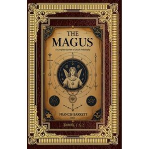 BARRETT, FRANCIS THE MAGUS, or celestial intelligencer; being a complete system of occult philosophy by FRANCIS BARRETT. In three books BARRETT, FRANCIS THE MAGUS, or celestial intelligencer; being a complete system of occult philosophy by FRANCIS BARRETT. In three books
