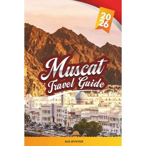 WYNTER, AVA MUSCAT TRAVEL GUIDE 2026: Explore Oman’s Capital with Mosques, Souks, Beaches, Mountains, Arabian Culture & Local Travel Tips WYNTER, AVA MUSCAT TRAVEL GUIDE 2026: Explore Oman’s Capital with Mosques, Souks, Beaches, Mountains, Arabian Culture & Local Travel Tips