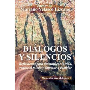 Lizcano, Mariano Velasco Diálogos Y Silencios: 2 (Pensamientos Y Reflexiones) Lizcano, Mariano Velasco Diálogos Y Silencios: 2 (Pensamientos Y Reflexiones)