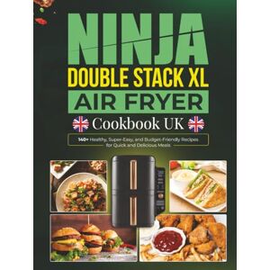 Porter, Hildegarde Ninja Double Stack XL Air Fryer Cookbook UK: 140+ Healthy, Super-Easy, and Budget-Friendly Recipes for Quick and Delicious Meals Porter, Hildegarde Ninja Double Stack XL Air Fryer Cookbook UK: 140+ Healthy, Super-Easy, and Budget-Friendly Recipes for Quick and Delicious Meals