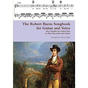Allan, Adrian The Robert Burns Songbook for Guitar and Voice: Also Suitable for Guitar Duo or Flute/Recorder and Guitar Allan, Adrian The Robert Burns Songbook for Guitar and Voice: Also Suitable for Guitar Duo or Flute/Recorder and Guitar