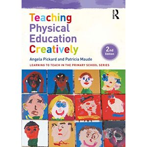 Pickard, Angela Teaching Physical Education Creatively (Learning to Teach in the Primary School Series) Pickard, Angela Teaching Physical Education Creatively (Learning to Teach in the Primary School Series)