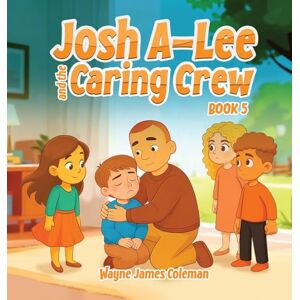 James Coleman, Wayne Josh A-Lee and the Caring Crew: 5 (The A-Lee Kids) James Coleman, Wayne Josh A-Lee and the Caring Crew: 5 (The A-Lee Kids)