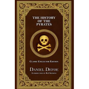 Defoe, Daniel THE HISTORY OF THE PYRATES Classic Collector Edition (Annotated) Defoe, Daniel THE HISTORY OF THE PYRATES Classic Collector Edition (Annotated)