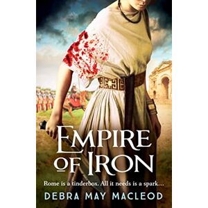 Macleod, Debra May Empire of Iron: An ancient Roman adventure of intrigue and violence: 3 (Vesta Shadows series, 3) Macleod, Debra May Empire of Iron: An ancient Roman adventure of intrigue and violence: 3 (Vesta Shadows series, 3)