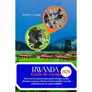 RODD, WHITNEY G. Rwanda Guide de voyage 2026: Découvrez les secrets les mieux gardés d'Afrique, ses lieux d'aventure, ses joyaux culturels, sa beauté naturelle et son riche patrimoine pour un voyage inoubliable. RODD, WHITNEY G. Rwanda Guide de voyage 2026: Découvrez les secrets les mieux gardés d'Afrique, ses lieux d'aventure, ses joyaux culturels, sa beauté naturelle et son riche patrimoine pour un voyage inoubliable.