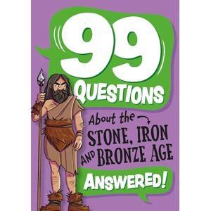 Savery, Annabel 99 Questions About: The Stone, Bronze and Iron Ages Savery, Annabel 99 Questions About: The Stone, Bronze and Iron Ages