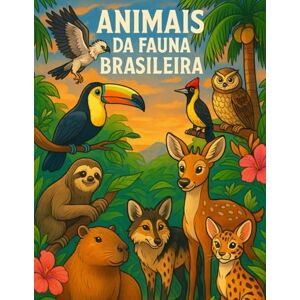 DE CARVALHO, LENILSON LIMA Colorindo animais da Fauna Brasileira: Livro de Colorir para crianças com Animais do Brasil DE CARVALHO, LENILSON LIMA Colorindo animais da Fauna Brasileira: Livro de Colorir para crianças com Animais do Brasil